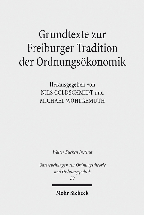 Grundtexte zur Freiburger Tradition der Ordnungsökonomik - 