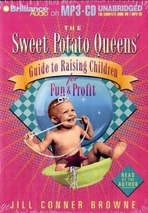 The Sweet Potato Queen's Guide to Raising Children for Fun and Profit - Jill Conner Browne