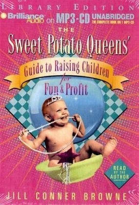 The Sweet Potato Queens' Guide to Raising Children for Fun and Profit - Jill Conner Browne