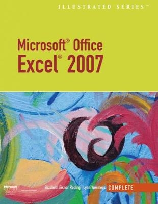 Microsoft Office Excel 2007 – Illustrated Complete - Lynn Wermers, Elizabeth Reding