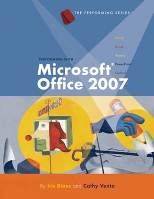 Performing with Microsoft® Office 2007: Introductory - Iris Blanc, Cathy Vento