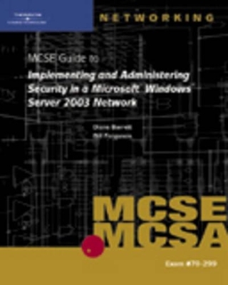 70-299 MCSE Guide to Implementing and Administering Security in a Microsoft Windows Server 2003 Network - Diane Barrett, Bill Ferguson