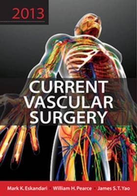 Current Vascular Surgery 2013 - Mark K. Eskandari, William H. Pearce, James S. T. Yao