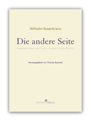 Die andere Seite … oder: 'Man müsste nur auch ein Mittel gegen das Unheil finden, das man vorausschaut …' Wilhelm Rosenkranz’ Begegnungen mit Ernst Jünger in Kirchhorst. - Wilhelm Rosenkranz