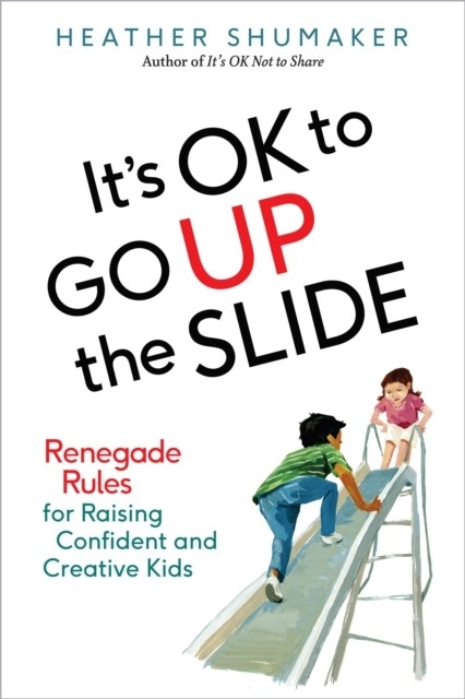 It's OK to Go Up the Slide -  Heather Shumaker
