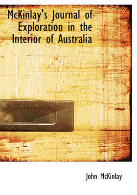 McKinlay's Journal of Exploration in the Interior of Australia - John McKinlay