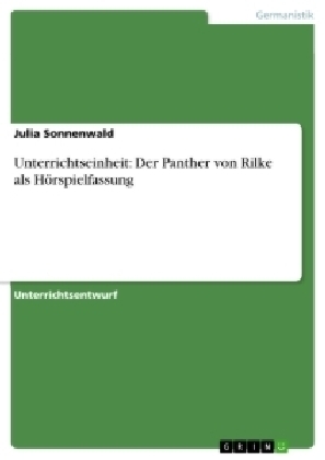 Unterrichtseinheit: Der Panther von Rilke als HÃ¶rspielfassung - Julia Sonnenwald