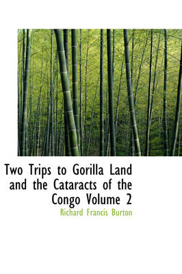 Two Trips to Gorilla Land and the Cataracts of the Congo Volume 2 - Sir Richard Francis Burton