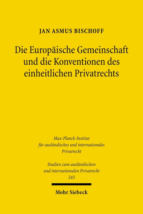 Die Europäische Gemeinschaft und die Konventionen des einheitlichen Privatrechts -  Jan Asmus Bischoff