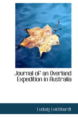 Journal of an Overland Expedition in Australia - Ludwig Leichhardt