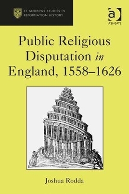 Public Religious Disputation in England, 1558–1626 - Joshua Rodda