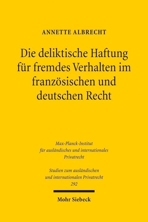 Die deliktische Haftung für fremdes Verhalten im französischen und deutschen Recht -  Annette Albrecht