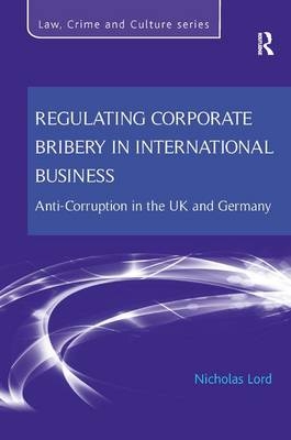 Regulating Corporate Bribery in International Business - Nicholas Lord