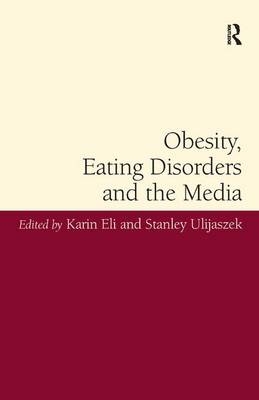 Obesity, Eating Disorders and the Media - Karin Eli, Stanley Ulijaszek