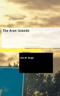 The Aran Islands - J M Synge, John M Synge