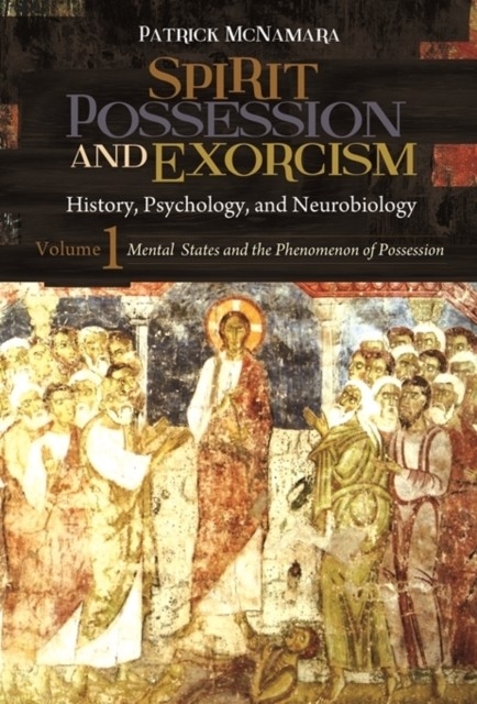 Spirit Possession and Exorcism -  Ph.D. Patrick McNamara Ph.D.