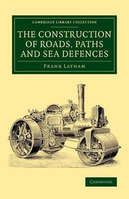 The Construction of Roads, Paths and Sea Defences - Frank Latham