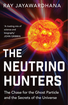 The Neutrino Hunters - Ray Jayawardhana