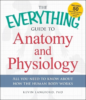 The Everything Guide to Anatomy and Physiology - Kevin Langford