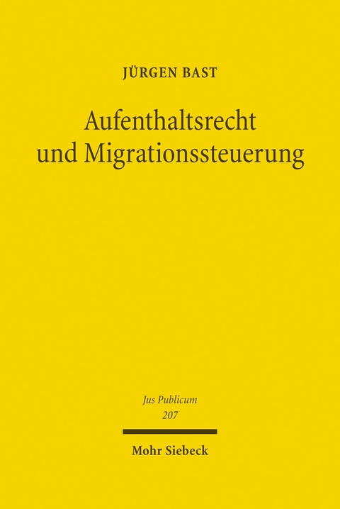 Aufenthaltsrecht und Migrationssteuerung -  Jürgen Bast