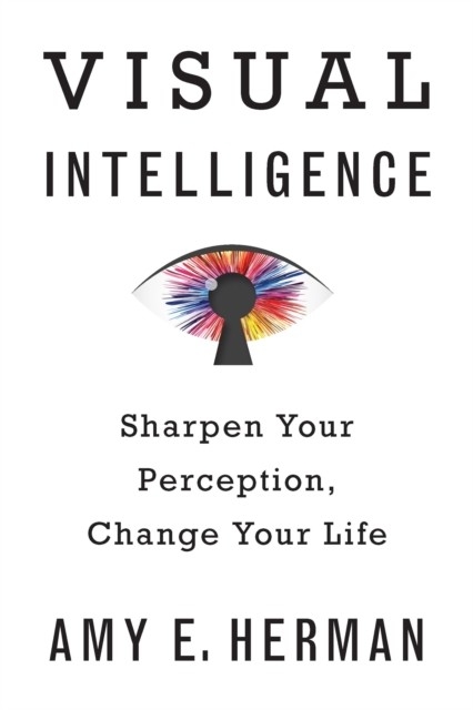 Visual Intelligence -  Amy E. Herman