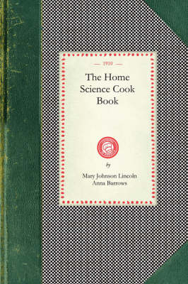 The Home Science Cook Book -  Mary Johnson Lincoln,  Anna Barrows