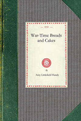 War-Time Breads and Cakes - Amy Littlefield Handy