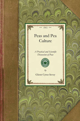 Peas and Pea Culture -  Glenn Cyrus Sevey