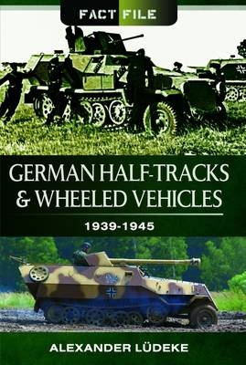 German Half-Tracks and Wheeled Vehicles - Alexander Ludeke