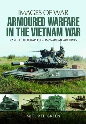 Armoured Warfare in the Vietnam War - Michael Green