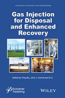 Gas Injection for Disposal and Enhanced Recovery - Ying Wu, John J. Carroll, Qi Li