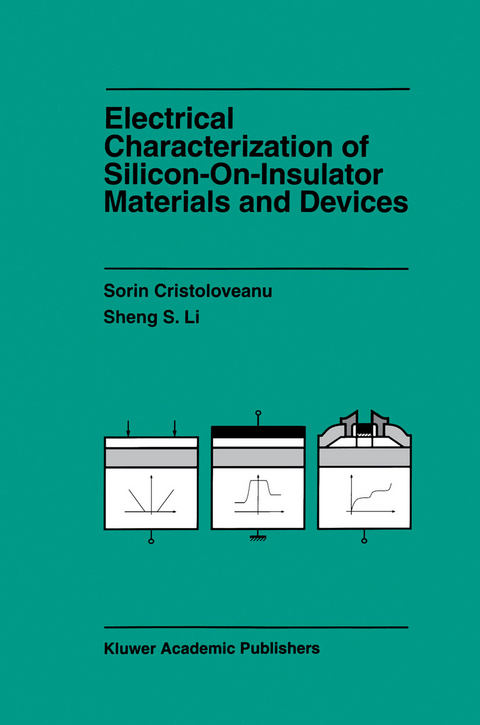 Electrical Characterization of Silicon-on-Insulator Materials and Devices - Sorin Cristoloveanu, Sheng Li