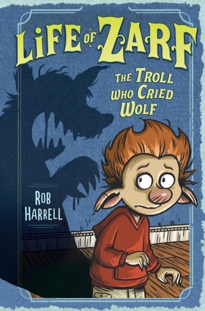 Life of Zarf: The Troll Who Cried Wolf -  Rob Harrell