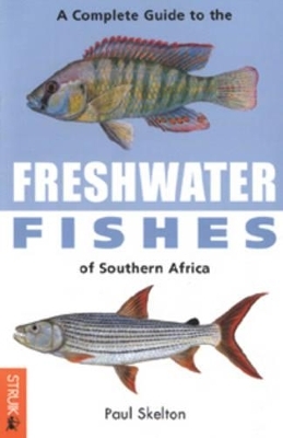 A Complete Guide to Freshwater Fishes of Southern Africa - Paul Skelton