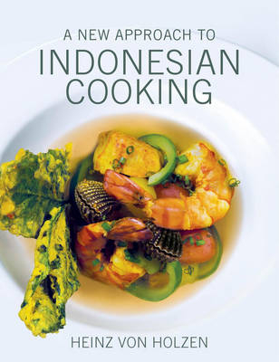 A New Approach to Indonesian Cooking - Heinz Von Holzen
