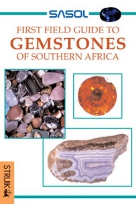 Sasol First Field Guide to Gemstones of Southern Africa - Bruce Cairncross