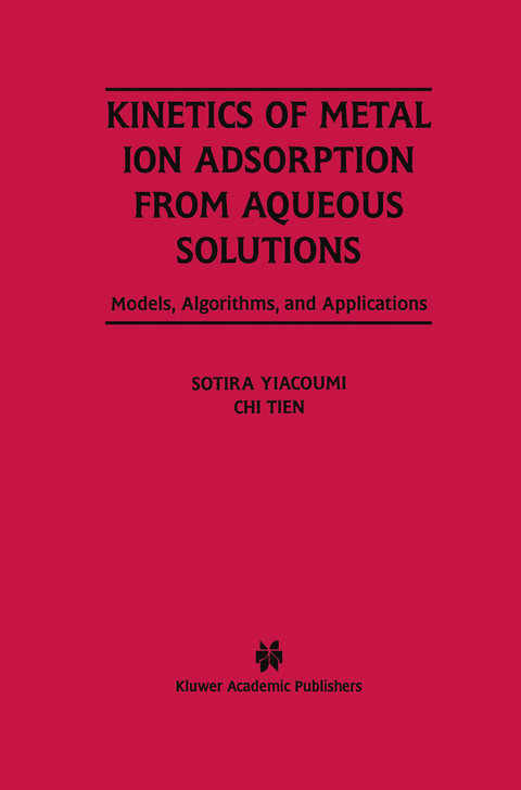 Kinetics of Metal Ion Adsorption from Aqueous Solutions - Sotira Yiacoumi,  Chi Tien