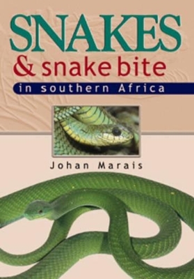 Snakes and Snake Bite in Southern Africa - Johan Marais