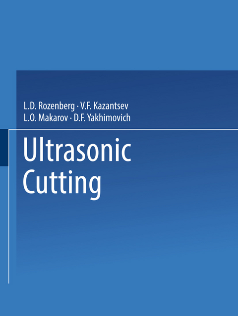Ultrasonic Cutting / Ul’trazvukovoe Rezanie / Ультpaзвyкoвoe peзннe - L. D. Rozenberg