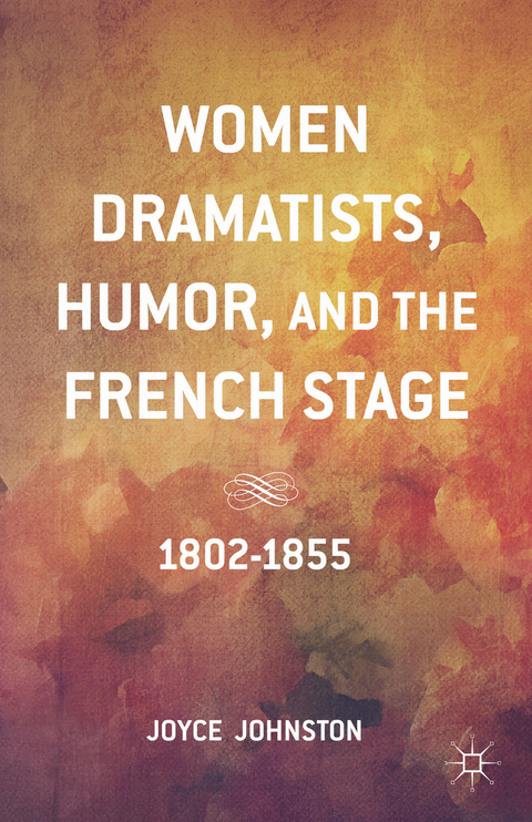 Women Dramatists, Humor, and the French Stage - J. Johnston