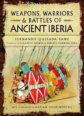 Weapons, Warriors and Battles of Ancient Iberia - Fernando Quesada Sanz