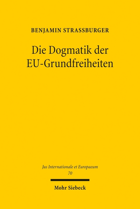 Die Dogmatik der EU-Grundfreiheiten&#13; -  Benjamin Straßburger