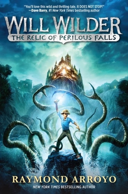 Will Wilder #1: The Relic of Perilous Falls -  Raymond Arroyo