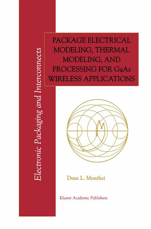Package Electrical Modeling, Thermal Modeling, and Processing for GaAs Wireless Applications - Dean L. Monthei