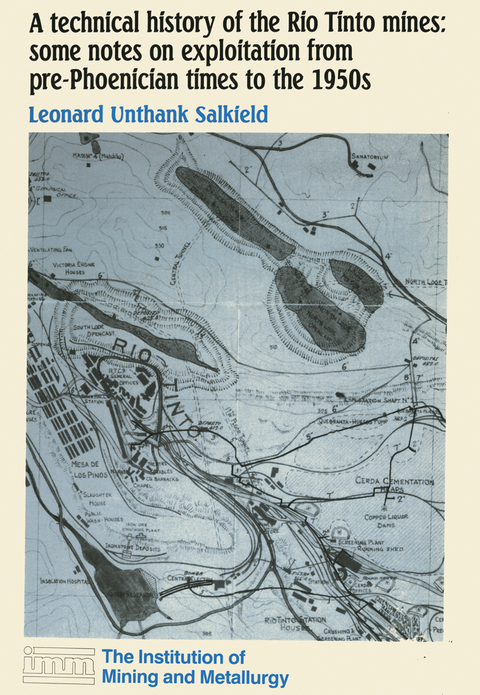 A technical history of the Rio Tinto mines: some notes on exploitation from pre-Phoenician times to the 1950s - L.U. Salkield