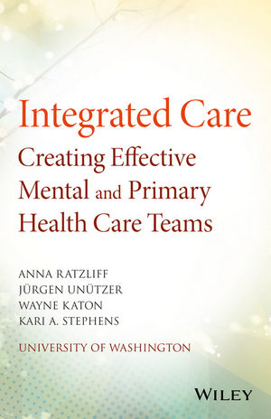 Integrated Care - Anna Ratzliff, Jürgen Unützer, Wayne Katon, Kari A. Stephens