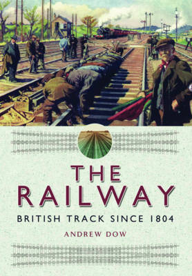 Railway - British Track Since 1804 - Andrew Dow