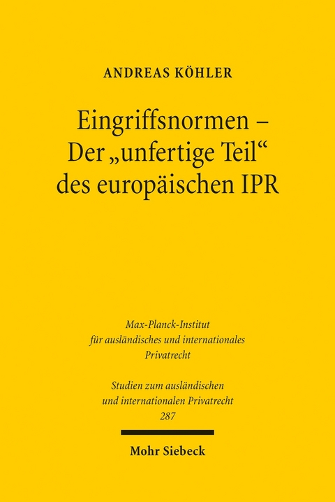 Eingriffsnormen - Der 'unfertige Teil' des europäischen IPR -  Andreas Köhler