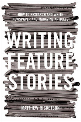 Writing Feature Stories - Matthew Ricketson