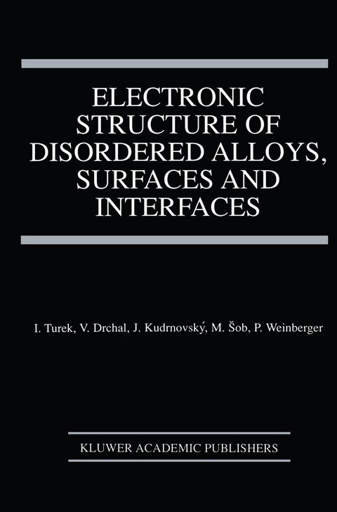 Electronic Structure of Disordered Alloys, Surfaces and Interfaces - Ilja Turek, Václav Drchal, Josef Kudrnovský, Mojmír Sob, Peter Weinberger